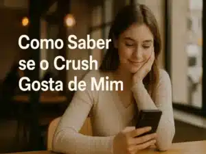 Como saber se o crush gosta de mim: Dicas e Sinais que Você Não Pode Ignorar 1 Como Saber se o Crush Gosta de Mim